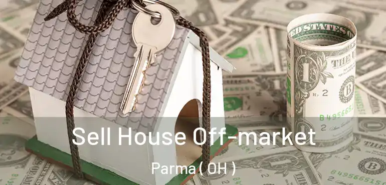  Sell House Off-market Parma ( OH )