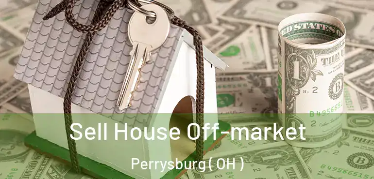  Sell House Off-market Perrysburg ( OH )