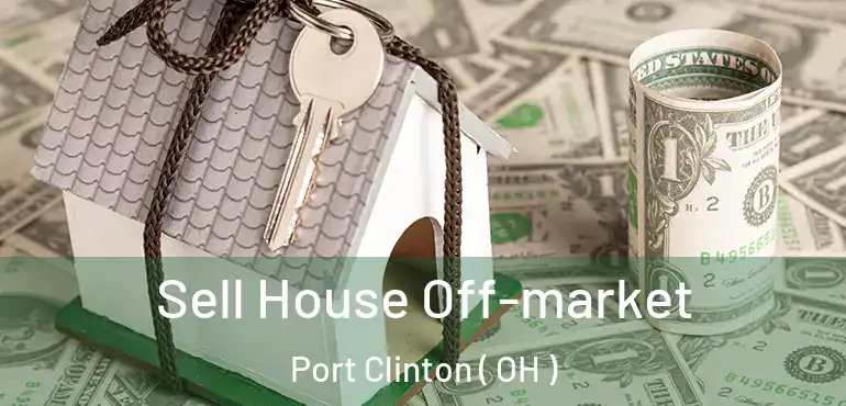  Sell House Off-market Port Clinton ( OH )