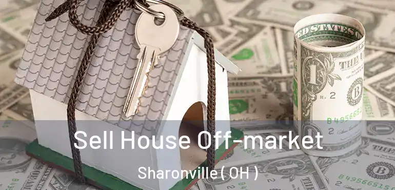 Sell House Off-market Sharonville ( OH )