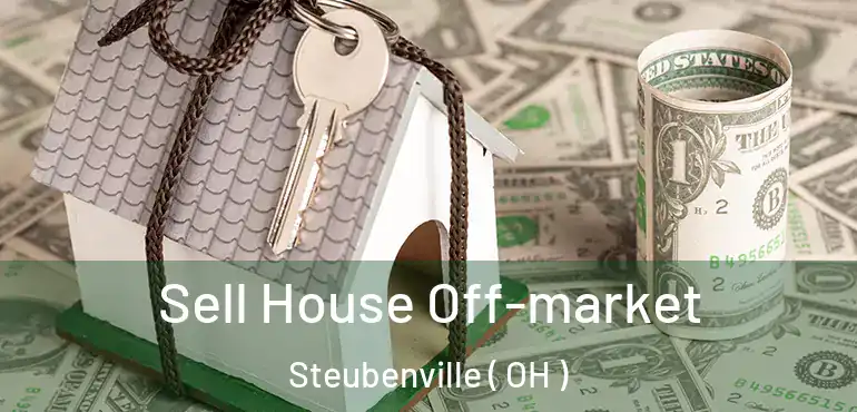  Sell House Off-market Steubenville ( OH )