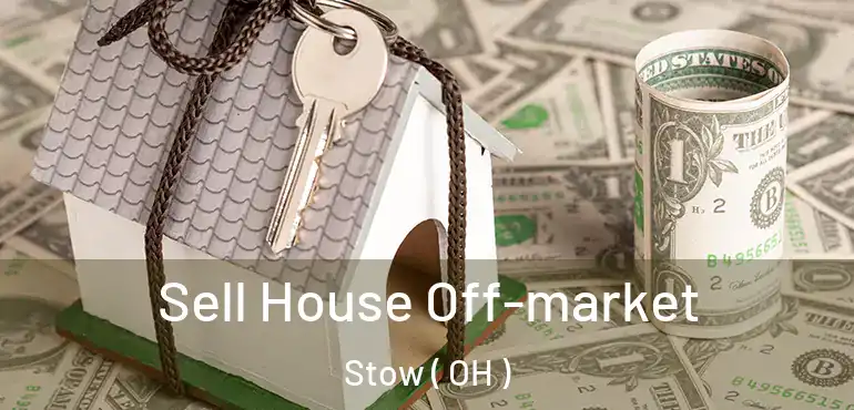  Sell House Off-market Stow ( OH )