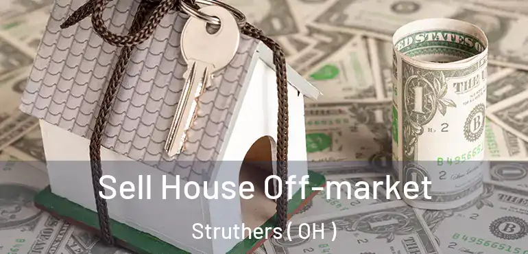  Sell House Off-market Struthers ( OH )