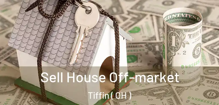  Sell House Off-market Tiffin ( OH )