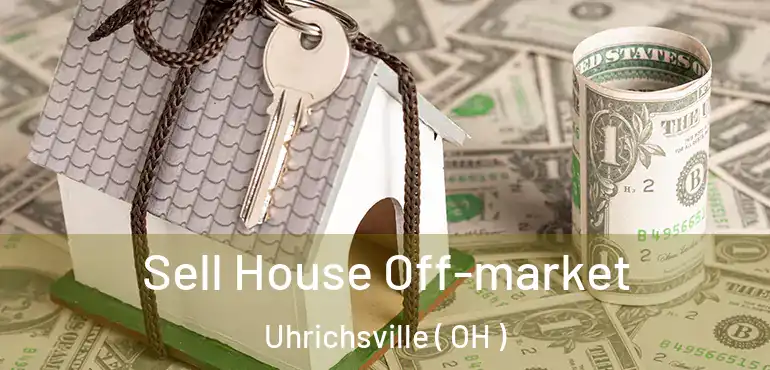  Sell House Off-market Uhrichsville ( OH )