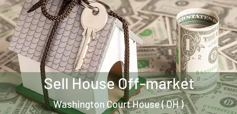  Sell House Off-market Washington Court House ( OH )