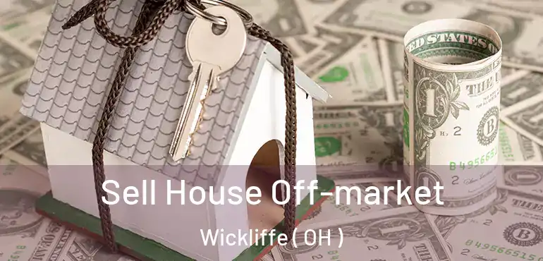  Sell House Off-market Wickliffe ( OH )