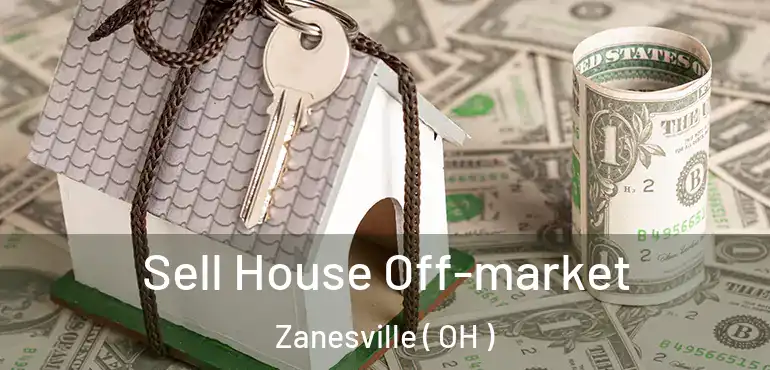  Sell House Off-market Zanesville ( OH )