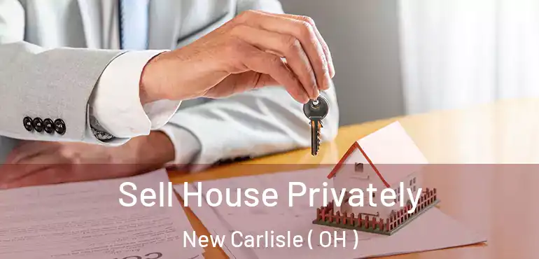  Sell House Privately New Carlisle ( OH )