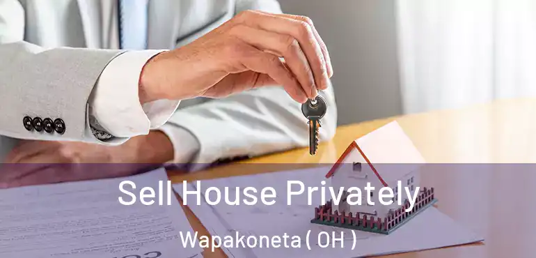  Sell House Privately Wapakoneta ( OH )