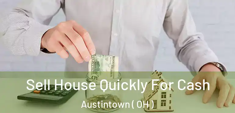  Sell House Quickly For Cash Austintown ( OH )