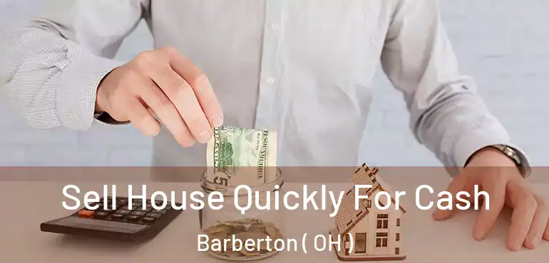  Sell House Quickly For Cash Barberton ( OH )