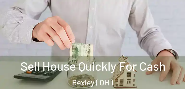  Sell House Quickly For Cash Bexley ( OH )