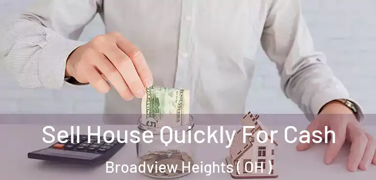  Sell House Quickly For Cash Broadview Heights ( OH )
