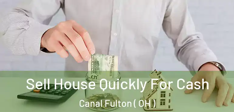  Sell House Quickly For Cash Canal Fulton ( OH )