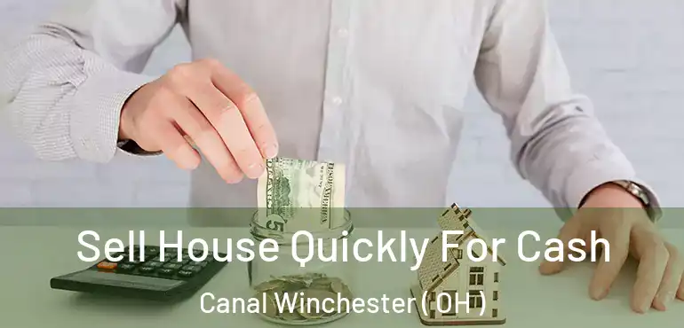  Sell House Quickly For Cash Canal Winchester ( OH )
