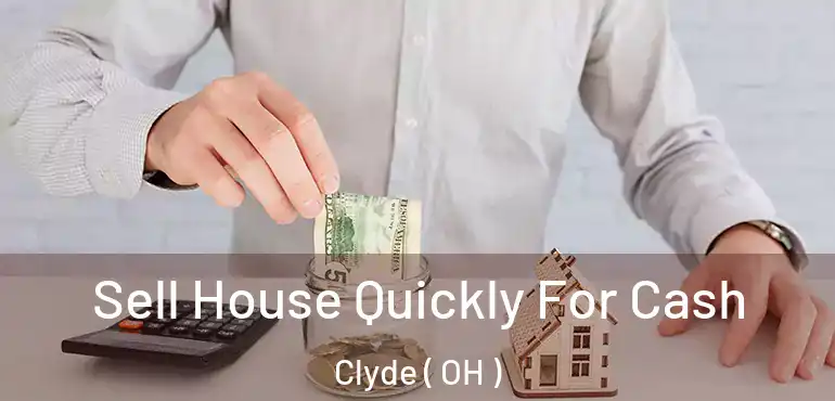  Sell House Quickly For Cash Clyde ( OH )