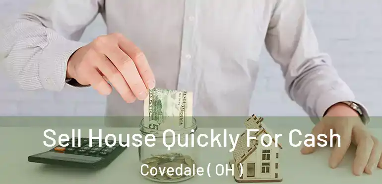  Sell House Quickly For Cash Covedale ( OH )