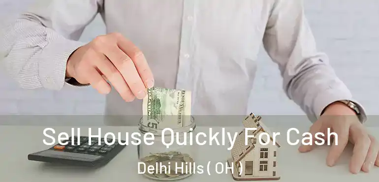  Sell House Quickly For Cash Delhi Hills ( OH )
