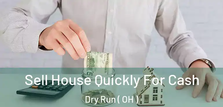  Sell House Quickly For Cash Dry Run ( OH )