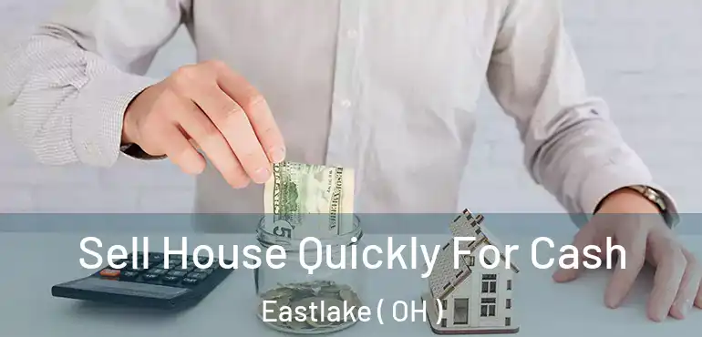  Sell House Quickly For Cash Eastlake ( OH )