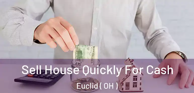  Sell House Quickly For Cash Euclid ( OH )