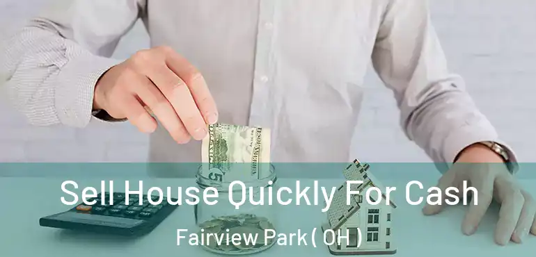  Sell House Quickly For Cash Fairview Park ( OH )