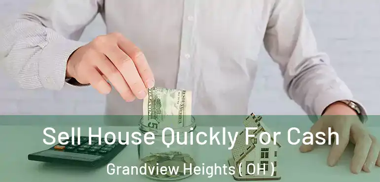  Sell House Quickly For Cash Grandview Heights ( OH )