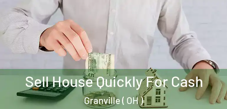  Sell House Quickly For Cash Granville ( OH )