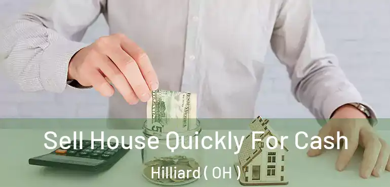  Sell House Quickly For Cash Hilliard ( OH )