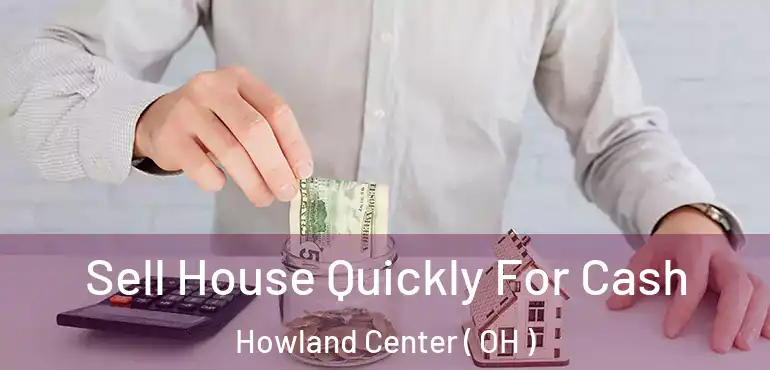  Sell House Quickly For Cash Howland Center ( OH )