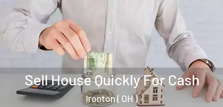  Sell House Quickly For Cash Ironton ( OH )