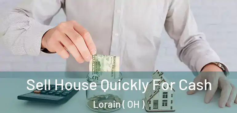  Sell House Quickly For Cash Lorain ( OH )