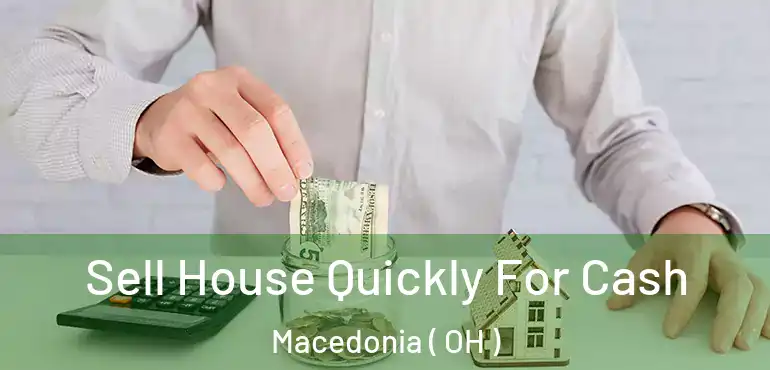 Sell House Quickly For Cash Macedonia ( OH )