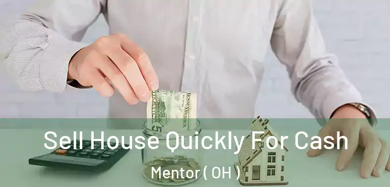  Sell House Quickly For Cash Mentor ( OH )