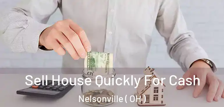  Sell House Quickly For Cash Nelsonville ( OH )
