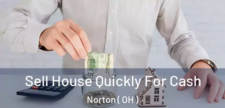  Sell House Quickly For Cash Norton ( OH )