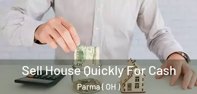  Sell House Quickly For Cash Parma ( OH )