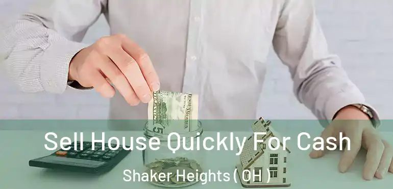  Sell House Quickly For Cash Shaker Heights ( OH )