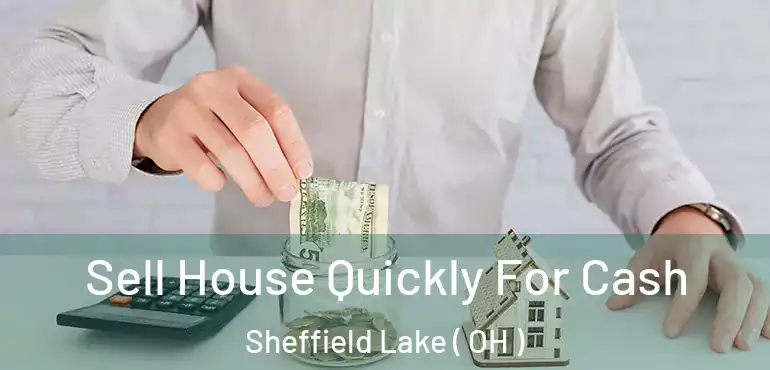  Sell House Quickly For Cash Sheffield Lake ( OH )