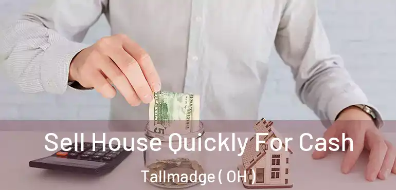  Sell House Quickly For Cash Tallmadge ( OH )