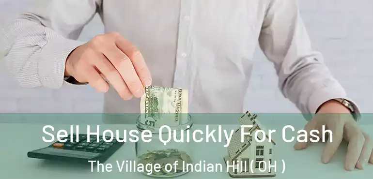 Sell House Quickly For Cash The Village of Indian Hill ( OH )