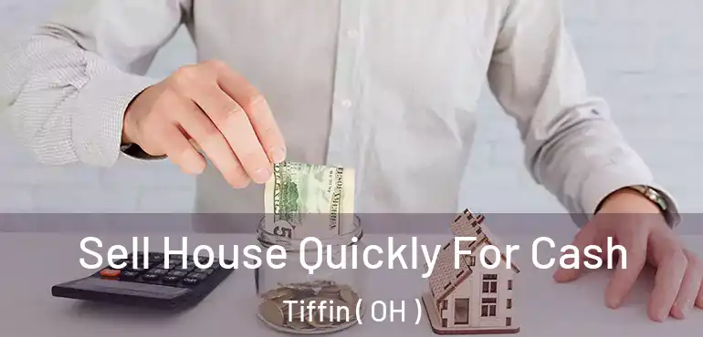  Sell House Quickly For Cash Tiffin ( OH )