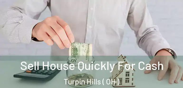  Sell House Quickly For Cash Turpin Hills ( OH )