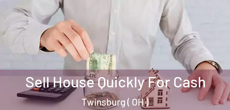  Sell House Quickly For Cash Twinsburg ( OH )