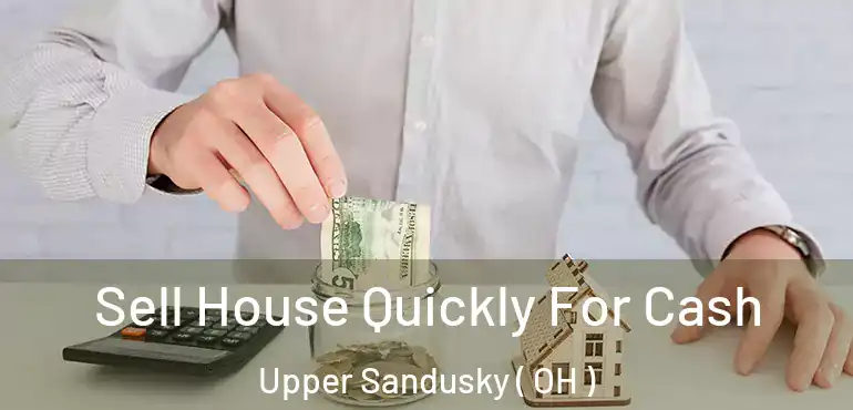  Sell House Quickly For Cash Upper Sandusky ( OH )