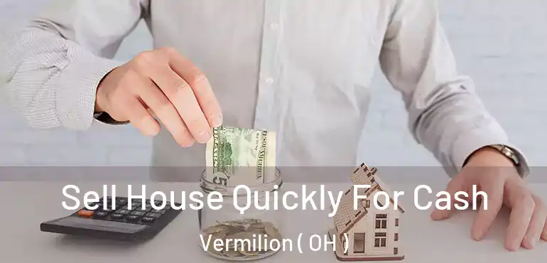  Sell House Quickly For Cash Vermilion ( OH )