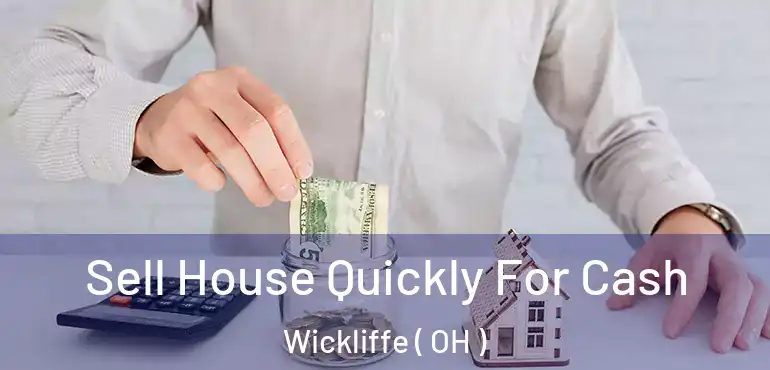  Sell House Quickly For Cash Wickliffe ( OH )