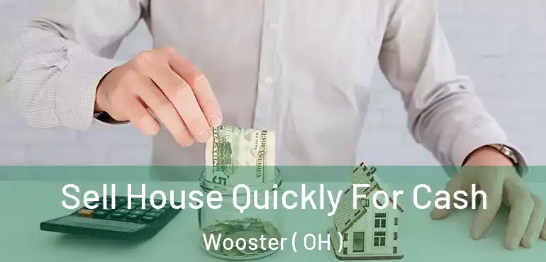  Sell House Quickly For Cash Wooster ( OH )