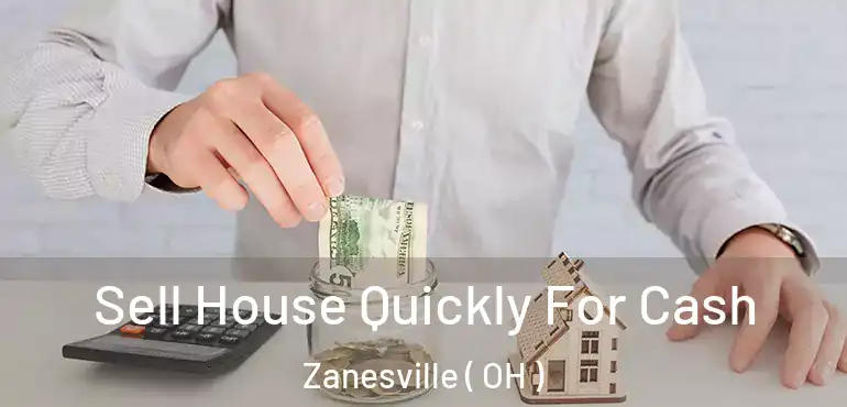  Sell House Quickly For Cash Zanesville ( OH )
